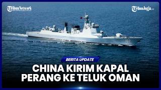 Download Lagu CHINA KIRIM KAPAL PERANG PENGHANCUR KE TELUK OMAN, SIAP DUKUNG IRAN? MP3