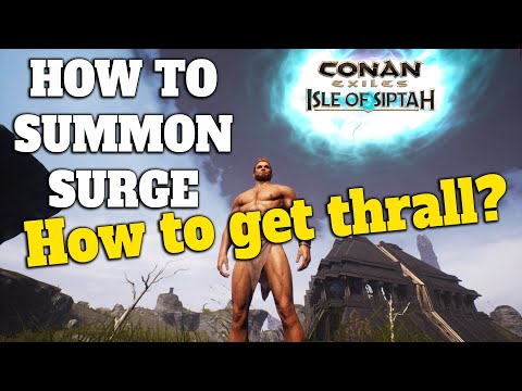 HOW TO SUMMON SURGE - How to get thrall? | Conan Exiles Isle of Siptah