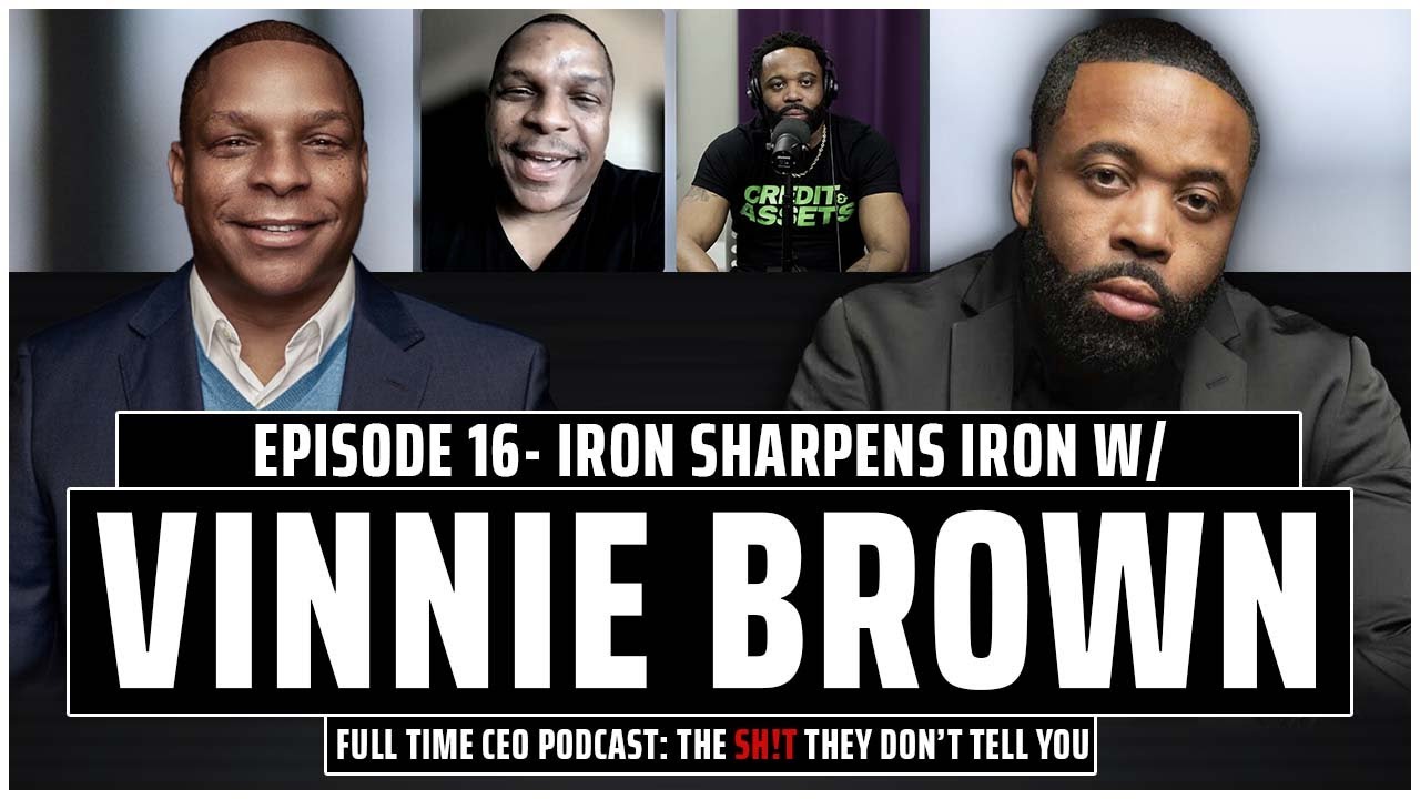 Iron Sharpens Iron w/ Vinnie Brown of Naughty by Nature - Full Time CEO Podcast EP. 16