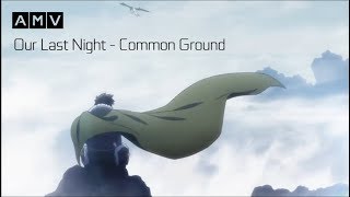 amv Our Last Night  Common Ground