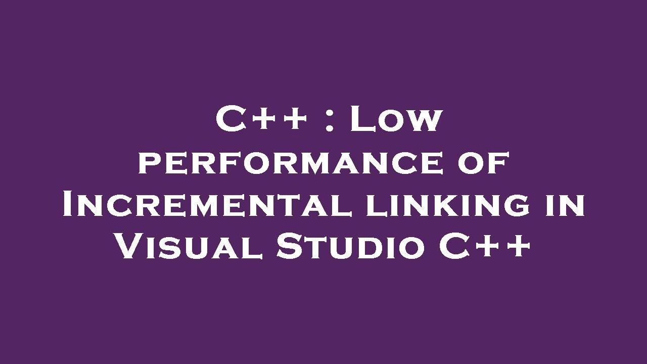 C++ : Low performance of Incremental linking in Visual Studio C++ - YouTube