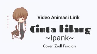 Download Lagu Bertahun Lamanya Bunga Ku Puja - CINTA HILANG BY IPANK || video Animasi Lirik (Cover Ziell~Ferdian) MP3
