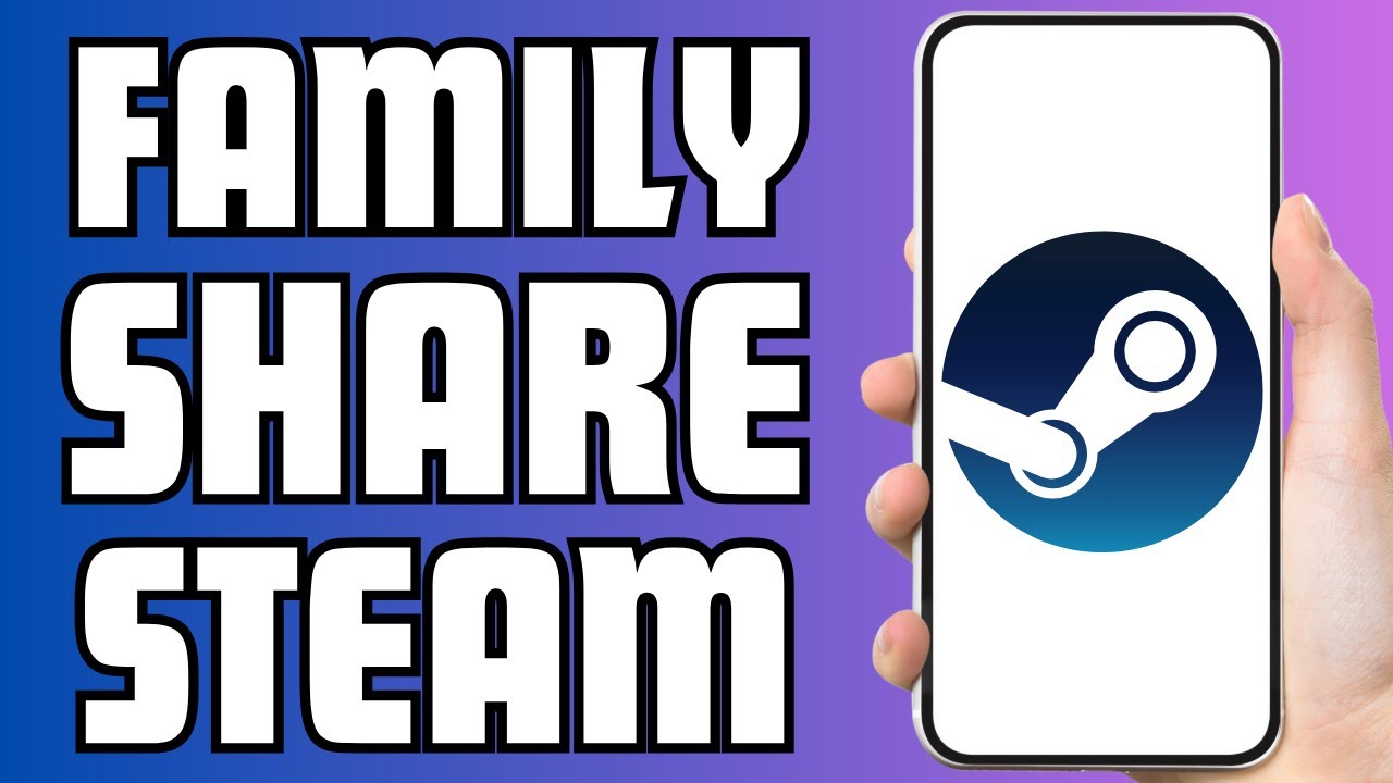 how-to-family-share-on-steam-youtube