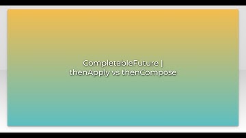 CompletableFuture | thenApply vs thenCompose