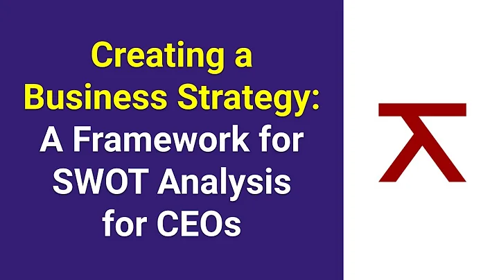 Creating a Business Strategy: A Step-by-Step Guide to SWOT Analysis Framework for CEOs