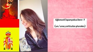 Eğlenceli İspanyolca Ders-7 Ununa Y Artículos Plurales
