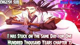 I was Stuck on the Same Day for One Hundred Thousand Years Chapter 75 English Sub