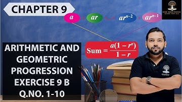 ARITHMETIC AND GEOMETRIC PROGRESSION EXERCISE 9 B Q.NO. 1-10
