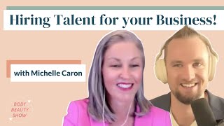 How to Hire Talent for your Spa Business with Michelle Caron | Body Beauty Show #73