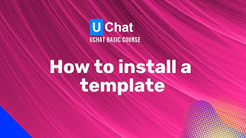 UChat Basics Course New Series - 37. How to install a template from the template store