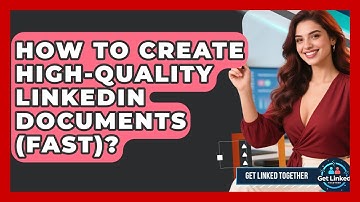 How To Create High-Quality LinkedIn Documents (Fast)? - Get Linked Together