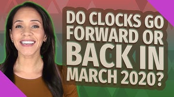 Do Clocks go forward or back in March 2020?