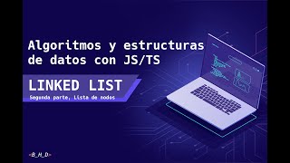 LINKED LIST (Segunda Parte, Lista de Nodos) | Algoritmos y estructuras de datos con TypeScript
