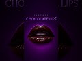 CHOCOLATE LIPS