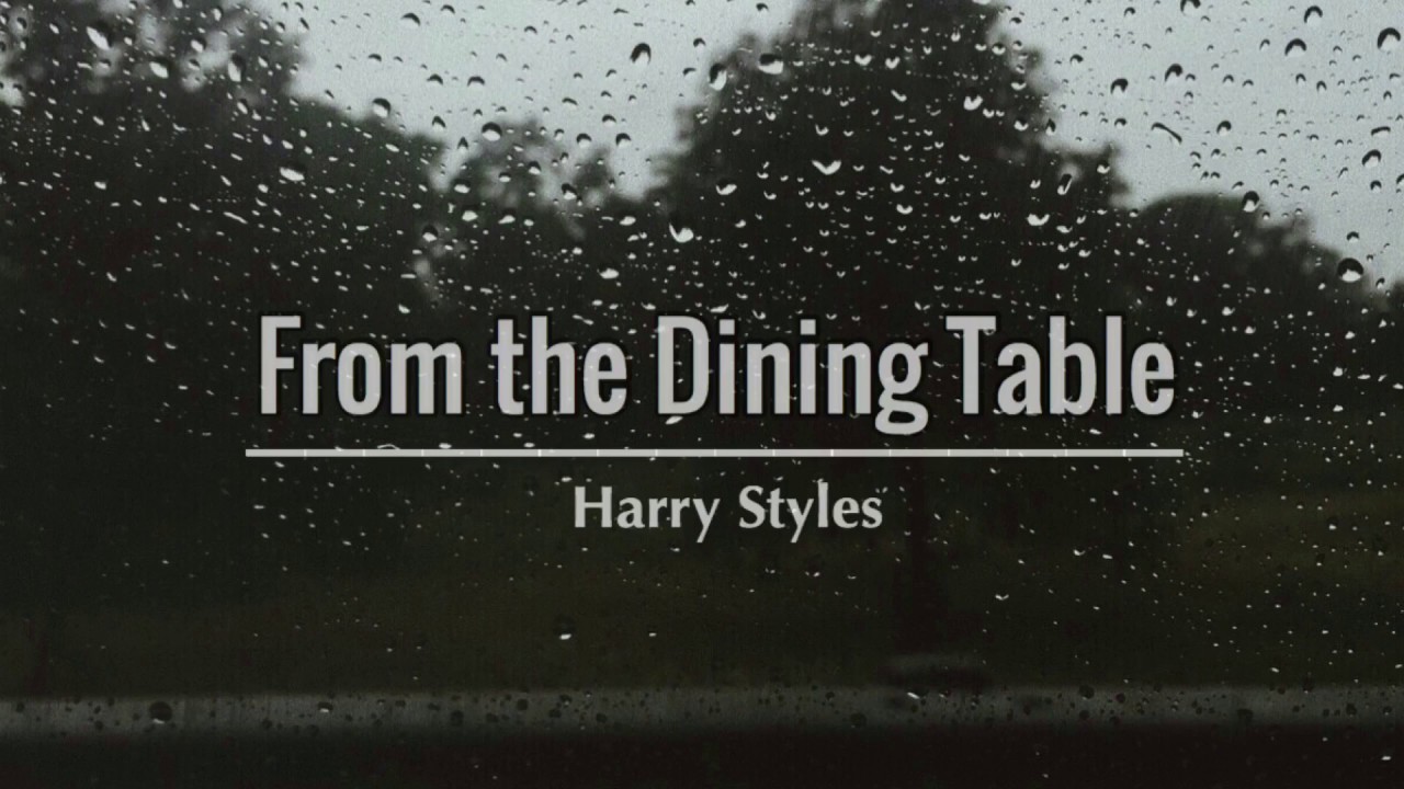 from the dining table (with rain) - harry styles - YouTube