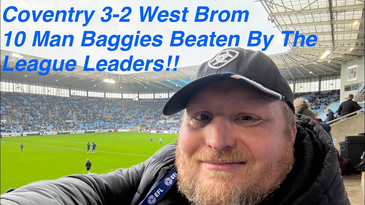 Ten Man Baggies Beaten By The Championship League Leaders: Coventry City 3-2 West Bromwich Albion