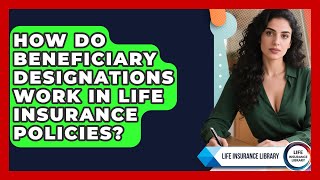How Do Beneficiary Designations Work in Life Insurance Policies? | Life Insurance Library News