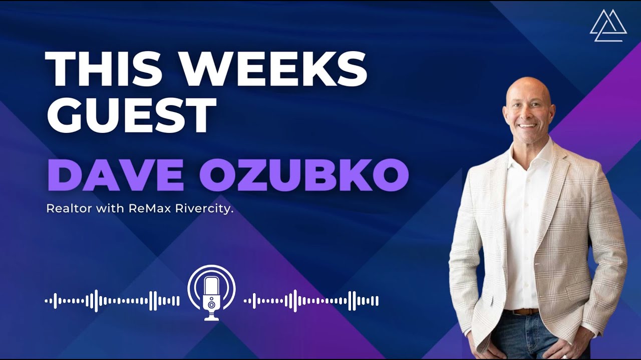 Broker Life Podcast: Dave Ozubko - Realtor at ReMax Rivercity