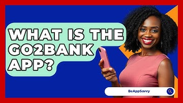 What Is The Go2Bank App? - Be App Savvy