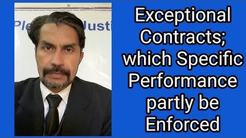 Exceptional Contracts, which Specific Performance partly be enforced;  Sec # 13 to 17 of Specif