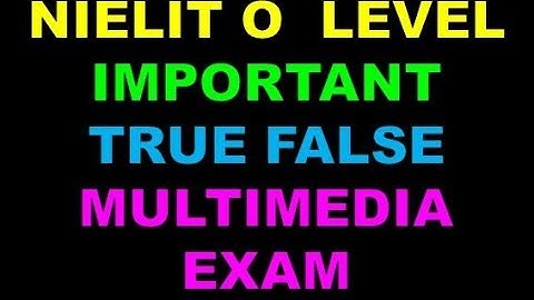 NIELIT O LEVEL IMPORTANT TRUE AND FALSE  FOR MULTIMEDIA EXAM MOCK TEST PART