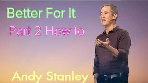 Andy Stanley - Better For It, Part 2 How to Respond to a Crisis