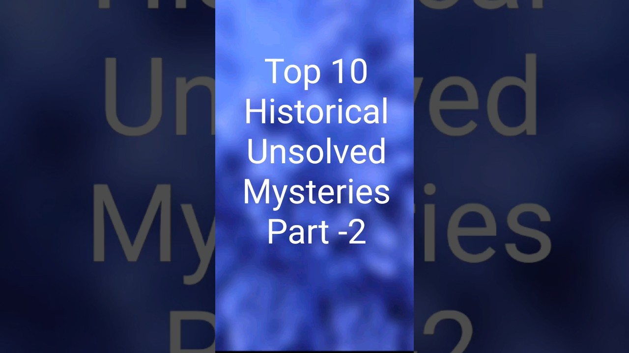 Top 10 Historical Unsolved Mysteries Part 2 