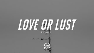 24kGoldn - Love or Lust (Lyrics)