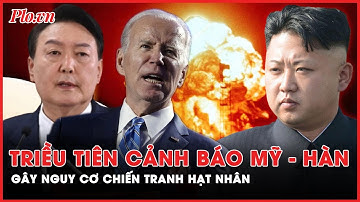 Nguy cơ chiến tranh hạt nhân giữa Triều Tiên - Mỹ - Hàn Quốc liệu có cận kề? | PLO