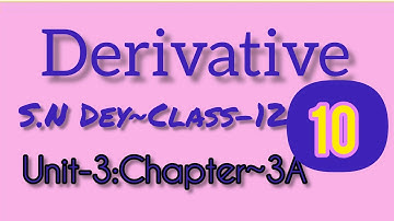 DIFFERENTIATION◆DERIVATIVE||S.N DEY-CLASS~12||UNIT-3:CHAPTER-3A||PART-10