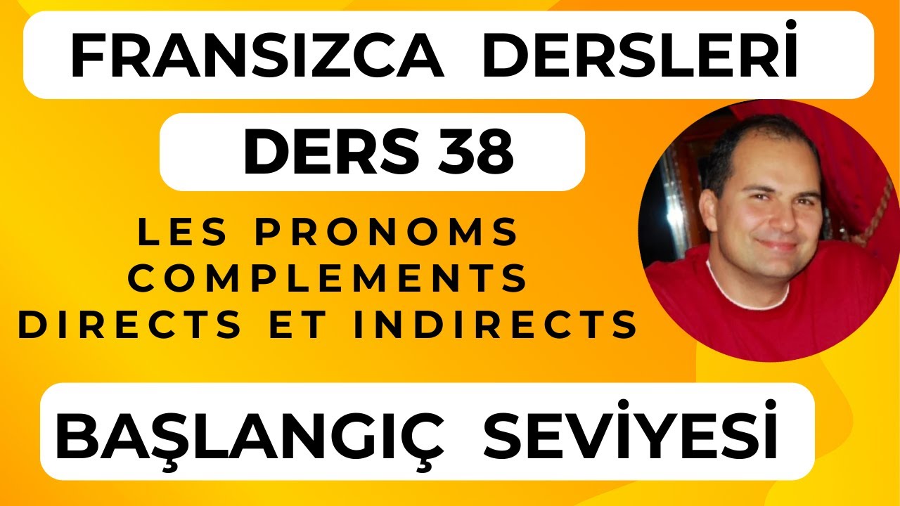 Fransızca Dersleri 38 : Les Pronoms Complément Direct et Indirects