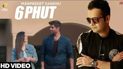 6 Phut | Manpreet Sandhu | ft. Ankur Vij | Tanvi Nagi | New Panjabi Song 2017 Full HD Video