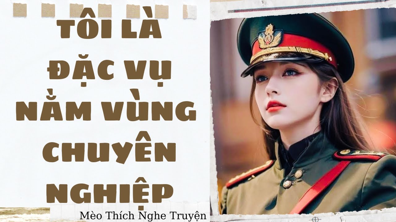 [ SIÊU HÀI ] TÔI LÀ ĐẶC VỤ NẰM VÙNG CHUYÊN NGHIỆP - FULL | Mèo Thích Nghe Truyện