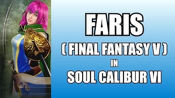 FARIS from FINAL FANTASY 5 IN SOUL CALIBUR 6 - VIEWER REQUEST