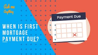When is First Mortgage Payment Due When is Your First Mortgage Payment Due