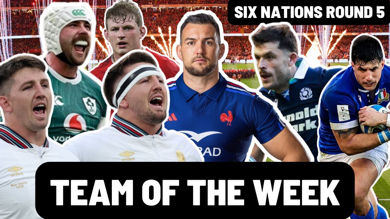 TEAM OF THE WEEK | SIX NATIONS ROUND 5