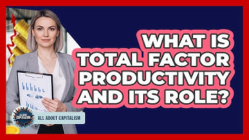 What Is Total Factor Productivity And Its Role?