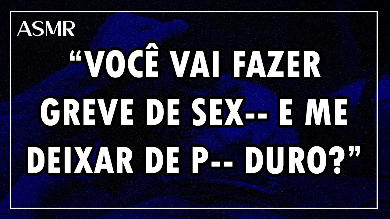 (Asmr +18) Você fazendo greve de se... e recebendo punição do Namorado 🥵🔥 (Desc)