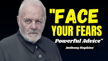 Stop Avoiding What You Fear And Practice Existential Courage |  Anthony Hopkins advice