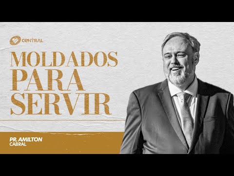 Moldados para servir - Pr. Amilton Cabral | Central