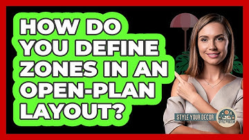 How Do You Define Zones In An Open-plan Layout? - Style Your Decor