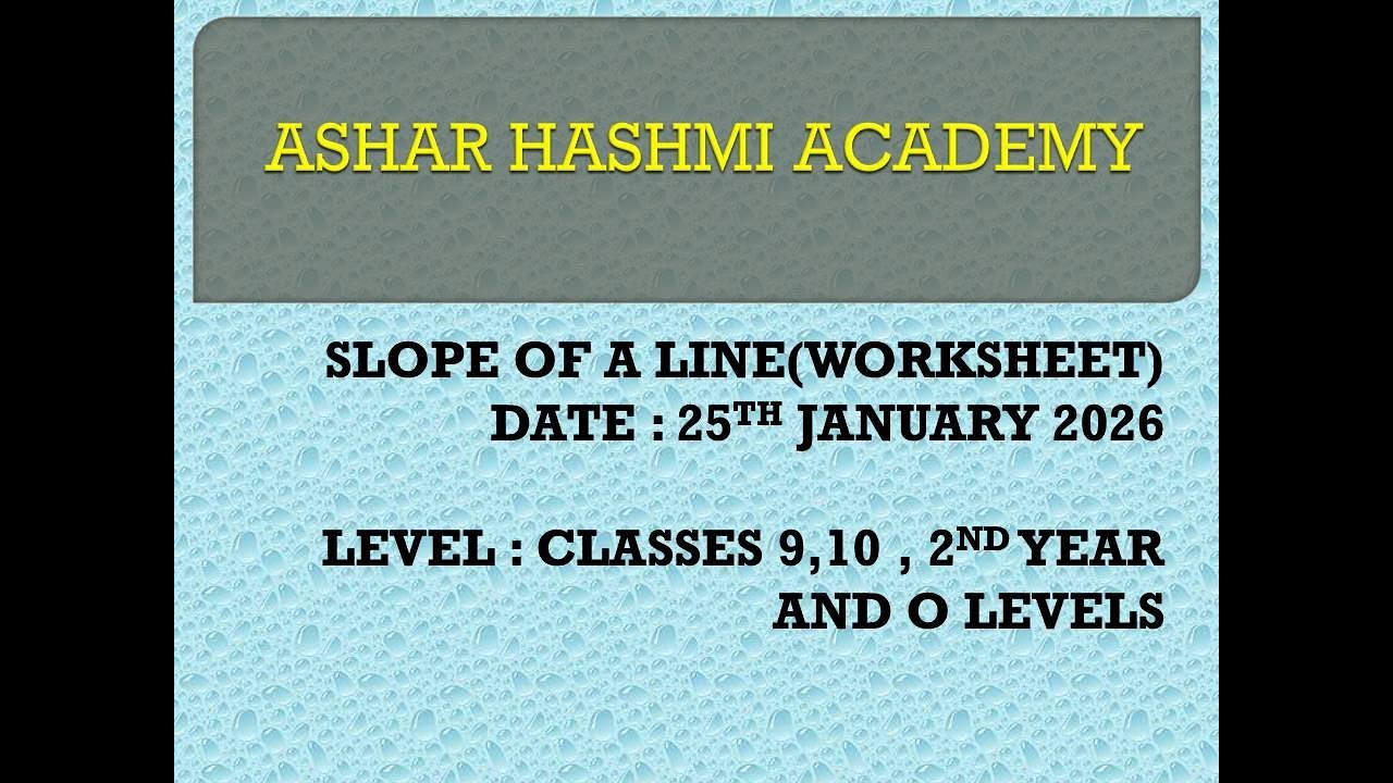 SLOPE OF A LINE (WORKSHEET)  CLASS 9 ,10 , 2ND YEAR AND O LEVELS