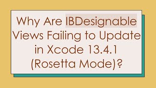 Why Are IBDesignable Views Failing to Update in Xcode 13.4.1 (Rosetta Mode)