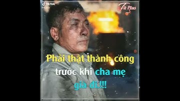 Phải thành công trước khi cha mẹ già đi❤