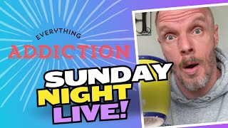 Sunday Night Live - Everything Addiction
