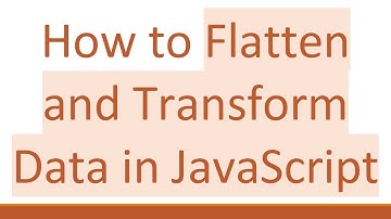 How to Flatten and Transform Data in JavaScript