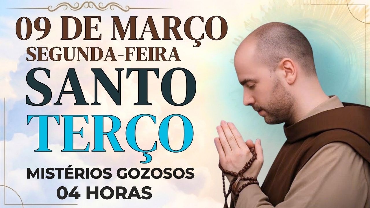 TERÇO DE HOJE - 09/03/2026 - SEGUNDA FEIRA: MISTÉRIOS GOZOSOS - 04 HORAS | SANTO TERÇO