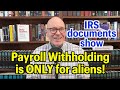 IRS Documents Show Payroll Withholding Is ONLY For Aliens, Not Citizens!
