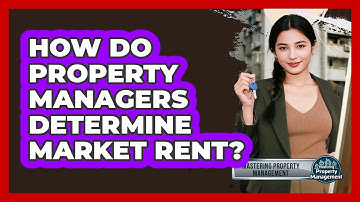 How Do Property Managers Determine Market Rent? - Mastering Property Management