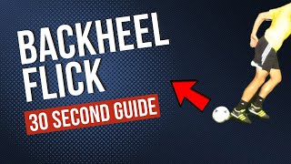 How To Backheel Flick In 30 Seconds
